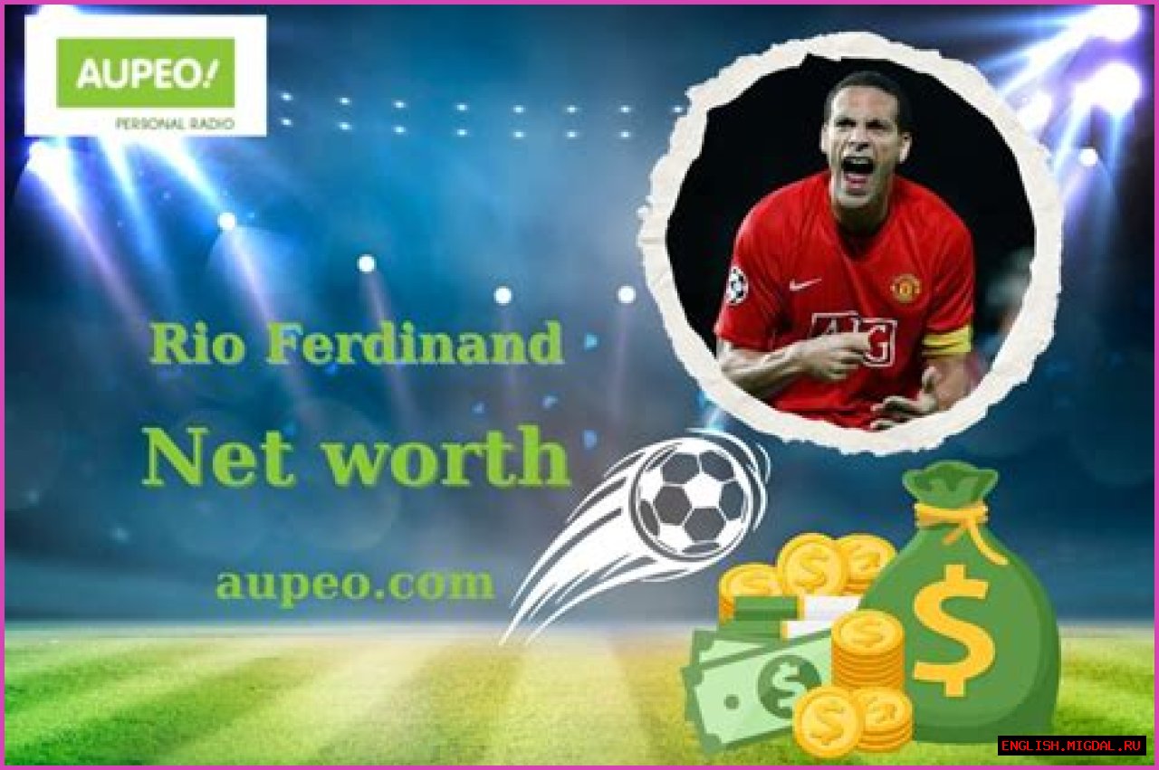 Rio Ferdinand Net Worth: A Deep Dive Into The Wealth Of A Football Legend